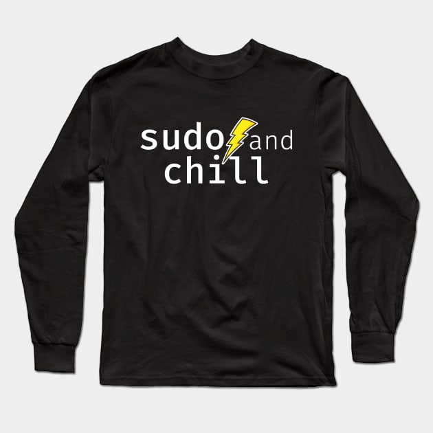 sudo and chill. A funny design perfect for unix and linux users, sysadmins or anyone in IT support Long Sleeve T-Shirt by RobiMerch